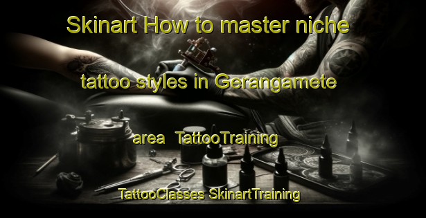 Skinart How to master niche tattoo styles in Gerangamete area | #TattooTraining #TattooClasses #SkinartTraining-Australia