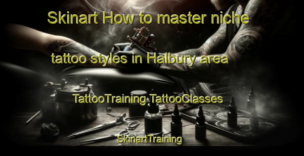 Skinart How to master niche tattoo styles in Halbury area | #TattooTraining #TattooClasses #SkinartTraining-Australia