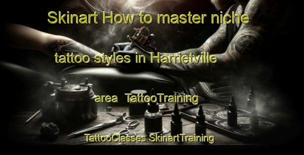 Skinart How to master niche tattoo styles in Harrietville area | #TattooTraining #TattooClasses #SkinartTraining-Australia