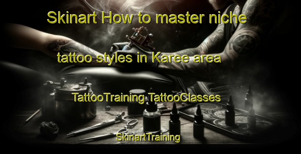 Skinart How to master niche tattoo styles in Karee area | #TattooTraining #TattooClasses #SkinartTraining-Australia