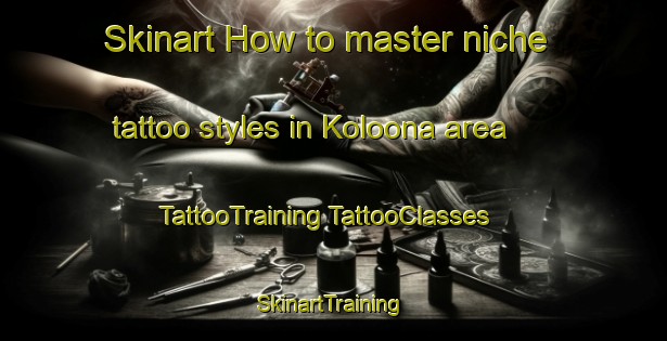 Skinart How to master niche tattoo styles in Koloona area | #TattooTraining #TattooClasses #SkinartTraining-Australia