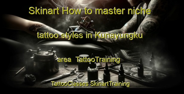 Skinart How to master niche tattoo styles in Kunayungku area | #TattooTraining #TattooClasses #SkinartTraining-Australia