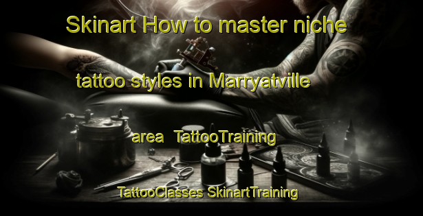 Skinart How to master niche tattoo styles in Marryatville area | #TattooTraining #TattooClasses #SkinartTraining-Australia