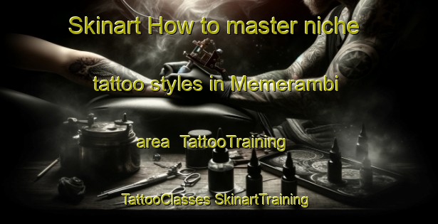 Skinart How to master niche tattoo styles in Memerambi area | #TattooTraining #TattooClasses #SkinartTraining-Australia