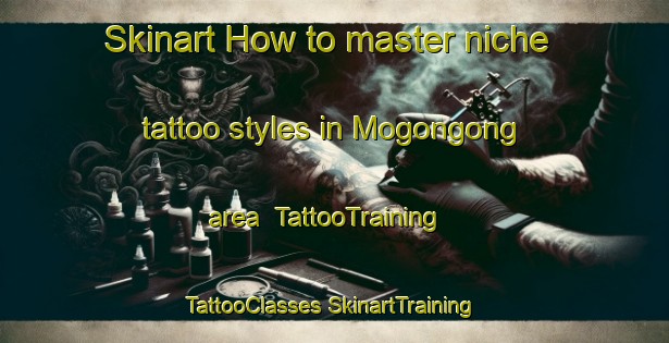 Skinart How to master niche tattoo styles in Mogongong area | #TattooTraining #TattooClasses #SkinartTraining-Australia