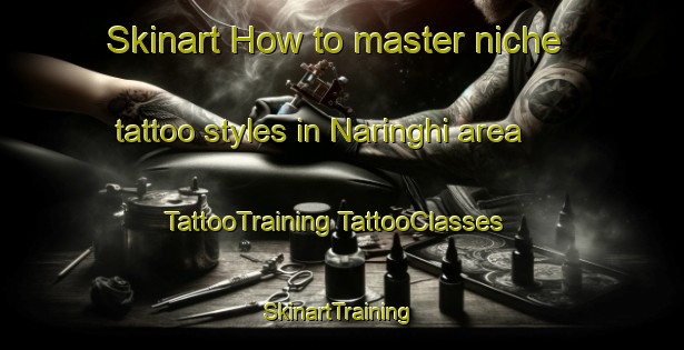 Skinart How to master niche tattoo styles in Naringhi area | #TattooTraining #TattooClasses #SkinartTraining-Australia