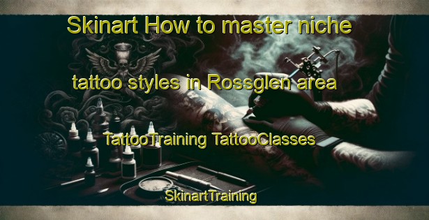 Skinart How to master niche tattoo styles in Rossglen area | #TattooTraining #TattooClasses #SkinartTraining-Australia