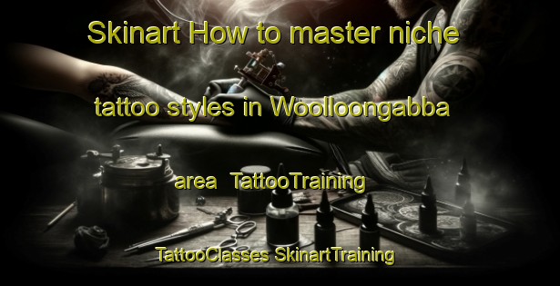 Skinart How to master niche tattoo styles in Woolloongabba area | #TattooTraining #TattooClasses #SkinartTraining-Australia