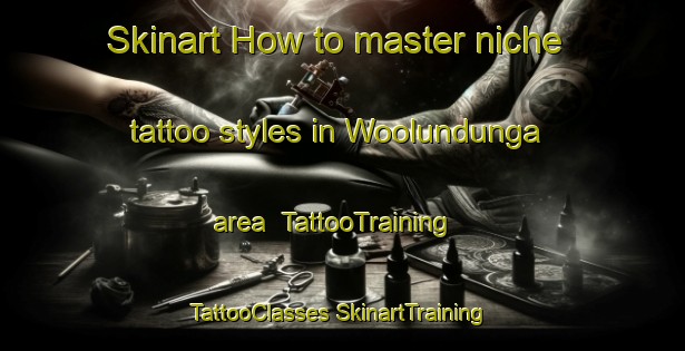 Skinart How to master niche tattoo styles in Woolundunga area | #TattooTraining #TattooClasses #SkinartTraining-Australia