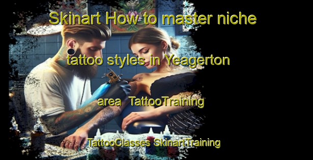 Skinart How to master niche tattoo styles in Yeagerton area | #TattooTraining #TattooClasses #SkinartTraining-Australia