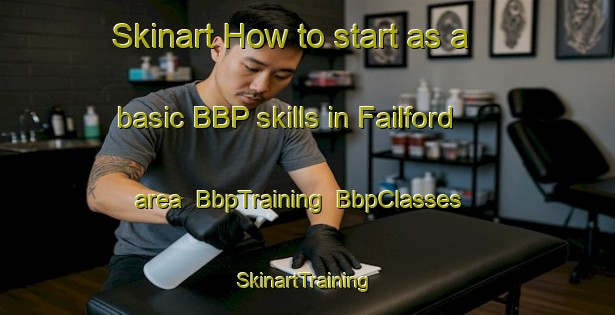 Skinart How to start as a basic BBP skills in Failford area | BbpTraining | BbpClasses | SkinartTraining-Australia