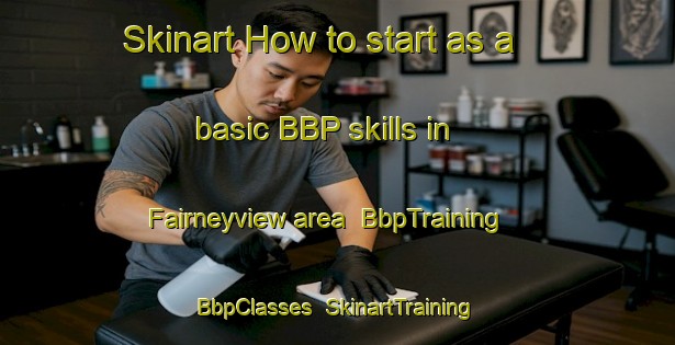 Skinart How to start as a basic BBP skills in Fairneyview area | BbpTraining | BbpClasses | SkinartTraining-Australia
