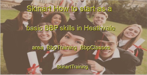 Skinart How to start as a basic BBP skills in Heathvale area | BbpTraining | BbpClasses | SkinartTraining-Australia