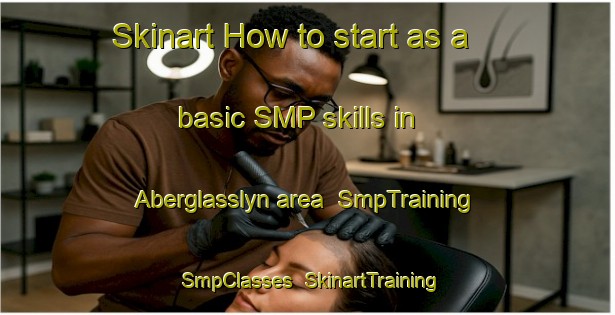 Skinart How to start as a basic SMP skills in Aberglasslyn area | SmpTraining | SmpClasses | SkinartTraining-Australia