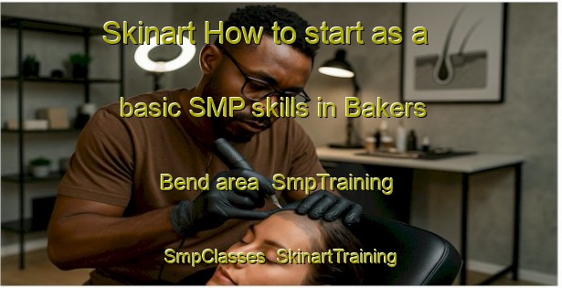 Skinart How to start as a basic SMP skills in Bakers Bend area | SmpTraining | SmpClasses | SkinartTraining-Australia