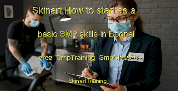 Skinart How to start as a basic SMP skills in Boonal area | SmpTraining | SmpClasses | SkinartTraining-Australia