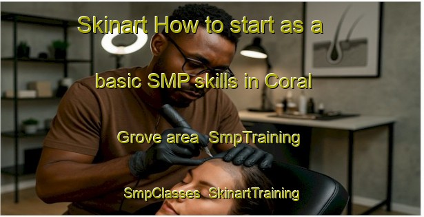 Skinart How to start as a basic SMP skills in Coral Grove area | SmpTraining | SmpClasses | SkinartTraining-Australia