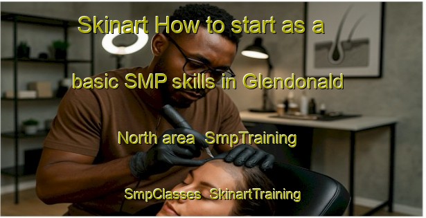 Skinart How to start as a basic SMP skills in Glendonald North area | SmpTraining | SmpClasses | SkinartTraining-Australia