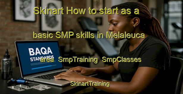 Skinart How to start as a basic SMP skills in Melaleuca area | SmpTraining | SmpClasses | SkinartTraining-Australia
