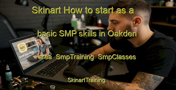 Skinart How to start as a basic SMP skills in Oakden area | SmpTraining | SmpClasses | SkinartTraining-Australia