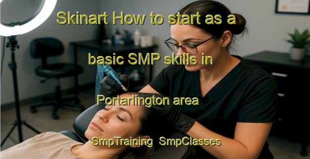 Skinart How to start as a basic SMP skills in Portarlington area | SmpTraining | SmpClasses | SkinartTraining-Australia