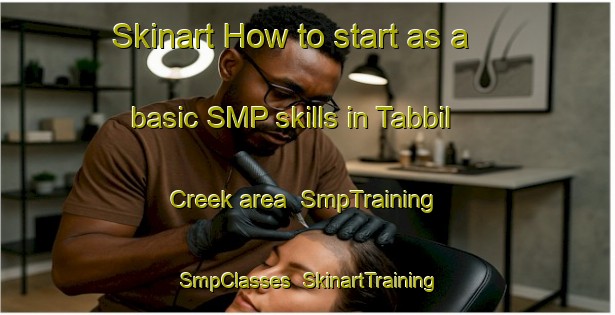 Skinart How to start as a basic SMP skills in Tabbil Creek area | SmpTraining | SmpClasses | SkinartTraining-Australia