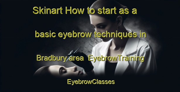 Skinart How to start as a basic eyebrow techniques in Bradbury area | EyebrowTraining | EyebrowClasses | SkinartTraining-Australia
