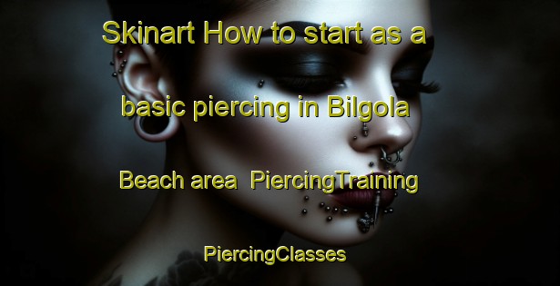 Skinart How to start as a basic piercing in Bilgola Beach area | PiercingTraining | PiercingClasses | SkinartTraining-Australia