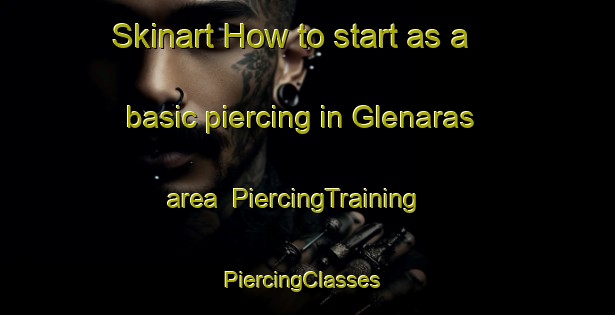 Skinart How to start as a basic piercing in Glenaras area | PiercingTraining | PiercingClasses | SkinartTraining-Australia