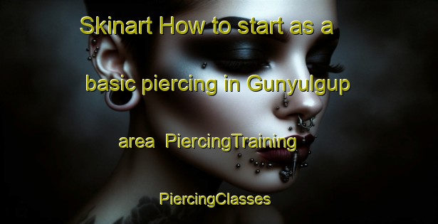 Skinart How to start as a basic piercing in Gunyulgup area | PiercingTraining | PiercingClasses | SkinartTraining-Australia