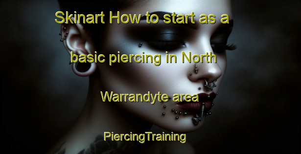Skinart How to start as a basic piercing in North Warrandyte area | PiercingTraining | PiercingClasses | SkinartTraining-Australia