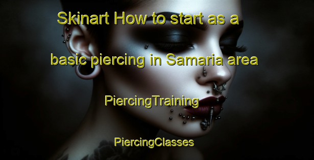 Skinart How to start as a basic piercing in Samaria area | PiercingTraining | PiercingClasses | SkinartTraining-Australia