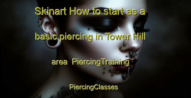 Skinart How to start as a basic piercing in Tower Hill area | PiercingTraining | PiercingClasses | SkinartTraining-Australia