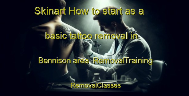 Skinart How to start as a basic tattoo removal in Bennison area | RemovalTraining | RemovalClasses | SkinartTraining-Australia