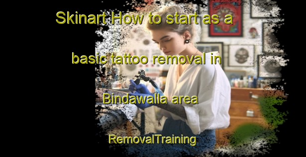 Skinart How to start as a basic tattoo removal in Bindawalla area | RemovalTraining | RemovalClasses | SkinartTraining-Australia