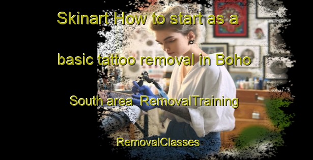 Skinart How to start as a basic tattoo removal in Boho South area | RemovalTraining | RemovalClasses | SkinartTraining-Australia