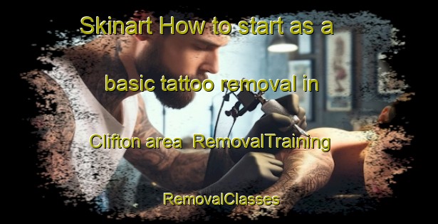Skinart How to start as a basic tattoo removal in Clifton area | RemovalTraining | RemovalClasses | SkinartTraining-Australia