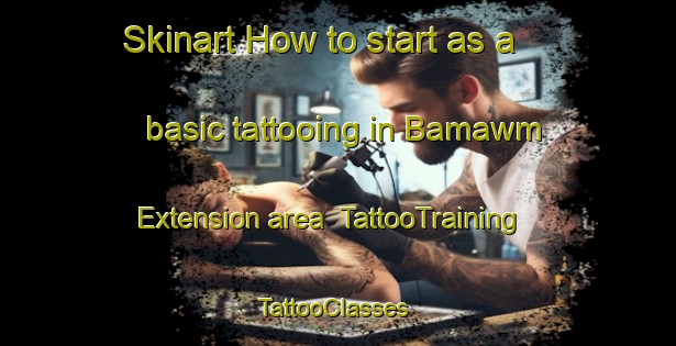 Skinart How to start as a basic tattooing in Bamawm Extension area | TattooTraining | TattooClasses | SkinartTraining-Australia