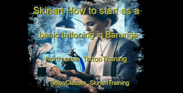 Skinart How to start as a basic tattooing in Barunga North area | TattooTraining | TattooClasses | SkinartTraining-Australia