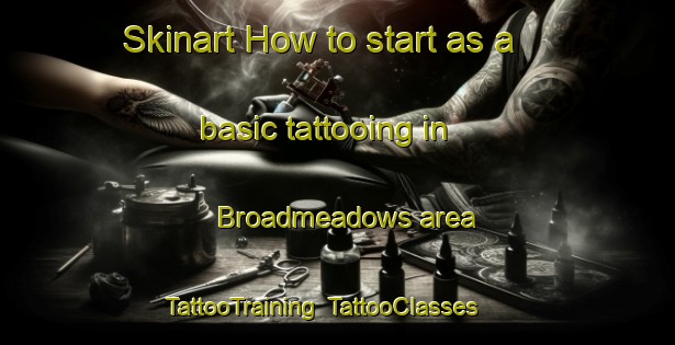 Skinart How to start as a basic tattooing in Broadmeadows area | TattooTraining | TattooClasses | SkinartTraining-Australia