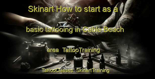 Skinart How to start as a basic tattooing in Cable Beach area | TattooTraining | TattooClasses | SkinartTraining-Australia