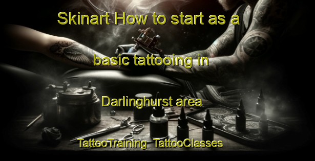 Skinart How to start as a basic tattooing in Darlinghurst area | TattooTraining | TattooClasses | SkinartTraining-Australia