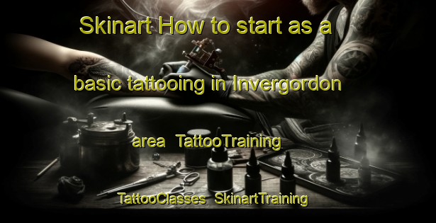 Skinart How to start as a basic tattooing in Invergordon area | TattooTraining | TattooClasses | SkinartTraining-Australia