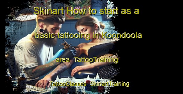 Skinart How to start as a basic tattooing in Koondoola area | TattooTraining | TattooClasses | SkinartTraining-Australia