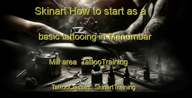 Skinart How to start as a basic tattooing in Manumbar Mill area | TattooTraining | TattooClasses | SkinartTraining-Australia