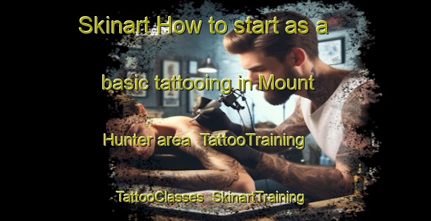 Skinart How to start as a basic tattooing in Mount Hunter area | TattooTraining | TattooClasses | SkinartTraining-Australia