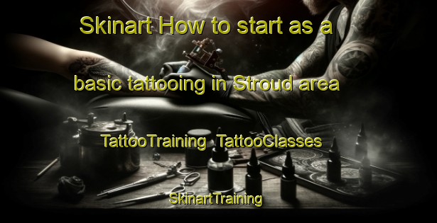Skinart How to start as a basic tattooing in Stroud area | TattooTraining | TattooClasses | SkinartTraining-Australia