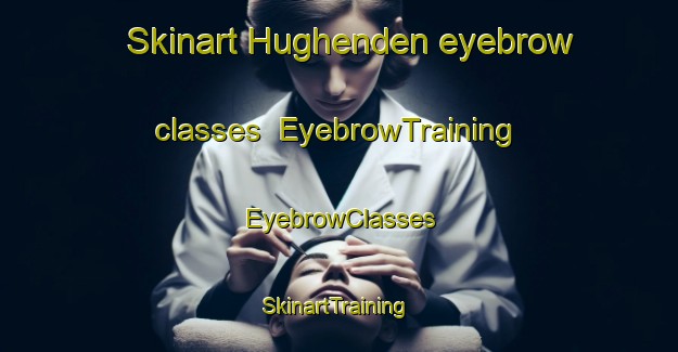 Skinart Hughenden eyebrow classes | EyebrowTraining | EyebrowClasses | SkinartTraining-Australia