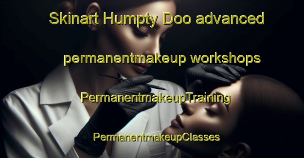 Skinart Humpty Doo advanced permanentmakeup workshops | PermanentmakeupTraining | PermanentmakeupClasses | SkinartTraining-Australia