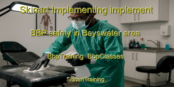 Skinart Implementing implement BBP safety in Bayswater area | BbpTraining | BbpClasses | SkinartTraining-Australia